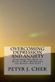 Overcoming Depression and Anxiety: Everything You Need to Know to Beat Depression and Anxiety For Life! (Depression & Anxiety, Anxiety & Depression, Depression Cure) (Volume 1)