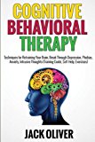 Cognitive Behavioral Therapy: Techniques for Retraining Your Brain, Break Through Depression, Phobias, Anxiety, Intrusive Thoughts (Training Guide, Self-Help, Exercises)
