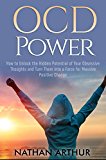 OCD Power: How to Unlock the Hidden Potential of Your Obsessive Thoughts and Turn Them into a Force for Massive Positive Change (Self help, OCD, Disipline, Anxiety, Mindfulness, Cognitive behavioral)