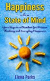 SELF HELP: Happiness is a State of Mind (Your Keys to a Mindset for Postive Thinking and Everyday Happiness) (Inspirational Self Help Book)