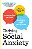 Thriving with Social Anxiety: Daily Strategies for Overcoming Anxiety and Building Self-Confidence