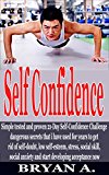 Self Confidence: Simple tested and proven 21-Day Self Confidence secrets i have used for years to get rid of self-doubt, low self-esteem, stress, social anxiety, and start developing acceptance now.