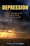 Depression: The Self Coaching way to Naturally Beat Stress, Depression and Anxiety