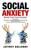 Social Anxiety: Break Free from Anxiety! This book includes: Anxiety: Rewire Your Brain Using Neuroscience to Beat Anxiety, Fear, Worry, Shyness, and ... Within (Social anxiety, anxiety workbook)