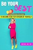 Be Your Best: A guide to Personal Development by the 15 Laws of Success (teamwork, self confidence, overcome anxiety, procrastination, success)