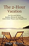 The 2-Hour Vacation: Let Go and Relax, Reduce Stress & Anxiety, Gain Inner Peace, and Happiness