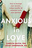 Anxious in Love: How to Manage Your Anxiety, Reduce Conflict, and Reconnect with Your Partner