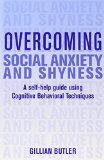 Overcoming Social Anxiety and Shyness: A Self-Help Guide Using Cognitive Behavioral Techniques