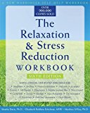 The Relaxation and Stress Reduction Workbook (New Harbinger Self-Help Workbook)