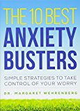 The 10 Best Anxiety Busters: Simple Strategies to Take Control of Your Worry