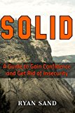 Solid: A Guide to Gain Confidence and Get Rid of Insecurity