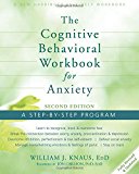 The Cognitive Behavioral Workbook for Anxiety: A Step-By-Step Program