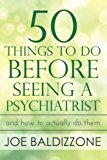 50 Things To Do Before Seeing a Psychiatrist: And How To Actually Do Them