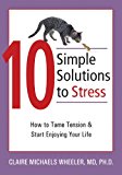 10 Simple Solutions to Stress: How to Tame Tension and Start Enjoying Your Life (The New Harbinger Ten Simple Solutions Series)