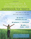 The Relaxation and Stress Reduction Workbook for Teens: CBT Skills to Help You Deal with Worry and Anxiety (Instant Help)