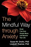 The Mindful Way through Anxiety: Break Free from Chronic Worry and Reclaim Your Life