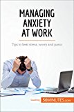 Managing Anxiety at Work: Tips to beat stress, worry and panic (Coaching)
