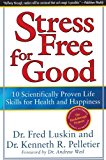 Stress Free for Good: 10 Scientifically Proven Life Skills for Health and Happiness