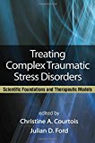 Treating Complex Traumatic Stress Disorders (Adults): Scientific Foundations and Therapeutic Models