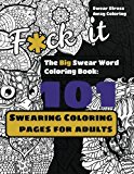 The Big Swear Word Coloring Book: 101 Swearing Coloring Pages for Adults: Great for Stress Relief, Motivation, and Relaxing: Featuring Animals. Etc. (The Big Book of Swearing) (Volume 1)