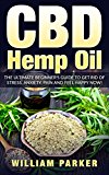 Hemp Oil and CBD: The Ultimate Beginner's Guide To Get Rid Of Stress, Anxiety, Pain And Feel Happy Now! (Cannabis Medicine, Cannabidiol, Cure, health benefits)