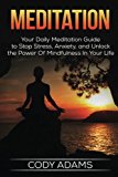 Meditation: Your Daily Meditation Guide to Stop Stress, Anxiety, and Unlock the Power of Mindfulness in Your Life (Meditation Techniques,Meditating, ... Guide To Meditation, Yoga,) (Volume 1)