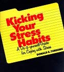 Kicking Your Stress Habits: A Do-It-Yourself Guide for Coping With Stress