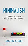 Minimalism: Get Rid of Stress and Declutter Your Life (Minimalist, Organizing, Calmness, Relaxation, Happiness)