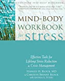 Mind-Body Workbook for Stress: Effective Tools for Lifelong Stress Reduction and Crisis Management (A New Harbinger Self-Help Workbook)
