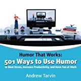 Humor That Works: 501 Ways to Use Humor to Beat Stress, Increase Productivity and Have Fun at Work