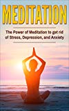 Meditation: The Power Of Meditation To Get Rid Of Stress, Depression And Anxiety (Happiness, Mindfulness, Yoga, Meditation Technique, Meditation for Beginner)
